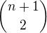 $n+1\choose 2$