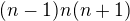 $(n-1)n(n+1)$