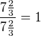 $\frac{7\frac{2}{3}}{7\frac{2}3{}}=1$