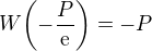 $W{\left(-\frac{P}{\mathrm{e}}\right)}=-P$