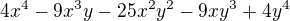 $4x^4 - 9x^3y-25x^2y^ 2 - 9xy^ 3 + 4y^4$
