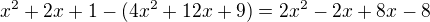 $x^2+2x+1-(4x^2+12x+9)=2x^2-2x+8x-8$