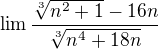 $\lim_{} \frac{\sqrt[3]{n^{2}+1}-16n}{\sqrt[3]{n^{4}+18n}}$