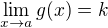$ \lim_{x\to a} g(x) = k $