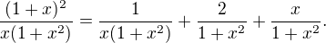 $\frac{(1+ x)^2}{x(1 + x^2)} = \frac{1}{x(1 + x^2)} + \frac{2}{1 + x^2} + \frac{x}{1 + x^2}.$