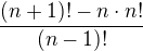 $\frac{(n+1)!-n\cdot n!}{(n-1)!}$