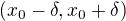 $(x_0-\delta ,x_0+\delta )$