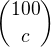 ${100 \choose c}$