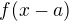 $f(x-a)$