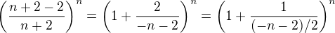 $\(\frac{n+2-2}{n+2}\)^n = \(1 + \frac{2}{-n-2}\)^n = \(1 + \frac{1}{(-n-2)/2}\)^n $