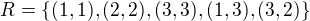 $R=\{(1,1),(2,2),(3,3),(1,3),(3,2)\}$
