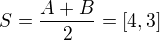 $S=\frac{A+B}2=[4,3]$