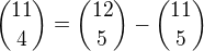 ${11 \choose 4} = {12 \choose 5} - {11 \choose 5}$