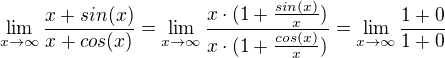 kopírovat do textarea $\lim_{x\to \infty } \frac{x+sin(x)}{x+cos(x)} = \lim_{x \to \infty} \frac{x \cdot (1+ \frac{sin(x)}{x})}{x \cdot (1+ \frac{cos(x)}{x})} = \lim_{x \to \infty}\frac{1+0}{1+0}$