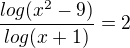 $\frac{log(x^{2}-9 )}{log(x+1)}=2$