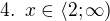 $4. \enspace x\in \langle 2; \infty)$