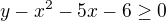 $y-x^{2}-5x-6 \ge 0$
