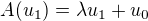 $A(u_1)=\lambda u_1 +u_0$