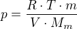 $p=\frac{R\cdot T\cdot m}{V\cdot M_{m}}$