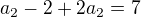$a_{2}-2+2a_{2}=7$