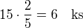kopírovat do textarea $15\cdot\frac 25=6\quad\rm{ks}$