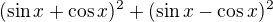 kopírovat do textarea $(\sin x+\cos x)\mathrm{}^{2}+(\sin x-\cos x)\mathrm{}^{2}$