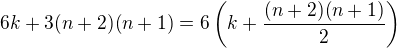 $6k+3(n+2)(n+1)=6\(k+\frac{(n+2)(n+1)}{2}\)$