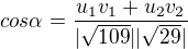 $cos\alpha =\frac{u_{1}v_{1}+u_{2}v_{2}}{|\sqrt{109}||\sqrt{29}|}$