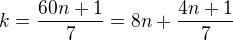 $k=\frac{60n+1}{7}=8n+\frac{4n+1}{7}$