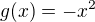 $g(x)=-{x}^{2}$