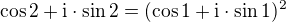 $\cos 2 + \mathrm{i}\cdot \sin 2 = (\cos 1 + \mathrm{i} \cdot \sin 1)^2$