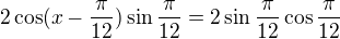 kopírovat do textarea $2\cos(x-\frac\pi{12})\sin\frac\pi{12}=2\sin\frac\pi{12}\cos\frac\pi{12}$