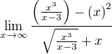 $\lim_{x\to\infty}\frac{\(\frac{x^3}{x-3}\)-\(x\)^2}{\sqrt{\frac{x^3}{x-3}}+x}$