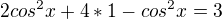 $2cos^{2}x+4*1-cos^{2}x=3$