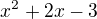 $x^{2}+2x-3$