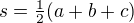 $s = \tfrac 12 (a+b+c)$