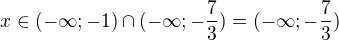 kopírovat do textarea $x\in (-\infty ;-1)\cap (-\infty ;-\frac{7}{3})=(-\infty ;-\frac{7}{3})$
