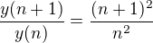 $\frac{y(n+1)}{y(n)}=\frac{(n+1)^{2}}{n^{2}}$