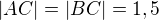 $|AC|=|BC|=1,5$