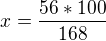 $x=\frac{56*100}{168}$