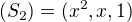 $(S_{2}) = (x^{2}, x, 1)$