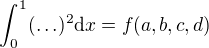 $\int_0^1 (\ldots)^2 \mathrm{d}x=f(a,b,c,d)$
