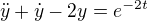 $\ddot{y}+\dot{y}-2y=e^{-2t}$