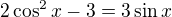 $2\cos^2x-3=3\sin x$