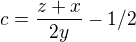 $c = \frac{z+x}{2y} - 1/2$