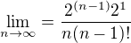 $\lim_{n\to\infty }=\frac{2^{(n-1)}2^{1}}{n(n-1)!}$