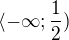 $\langle-\infty ;\frac{1}{2})$