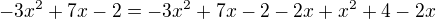 $- 3x^2 + 7x - 2 = - 3x^2 + 7x - 2 - 2x + x^2 + 4 - 2x$