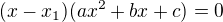 $(x-x_1)(ax^2+bx+c)=0$