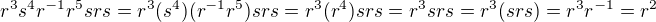 $r^3s^4r^{-1}r^5srs = r^3(s^4)(r^{-1}r^5)srs=r^3(r^4)srs=r^3srs=r^3(srs)=r^3r^{-1}=r^2$
